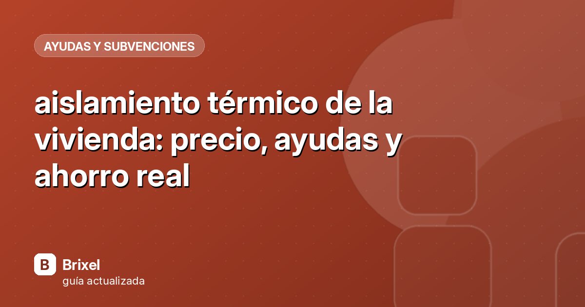 aislamiento térmico de la vivienda: precio, ayudas y ahorro real