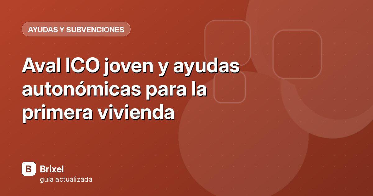 Aval ICO joven y ayudas autonómicas para la primera vivienda