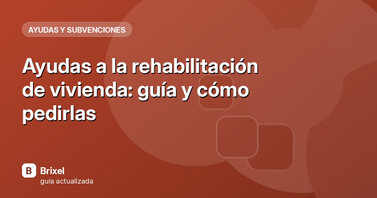 Ayudas a la rehabilitación de vivienda: guía y cómo pedirlas