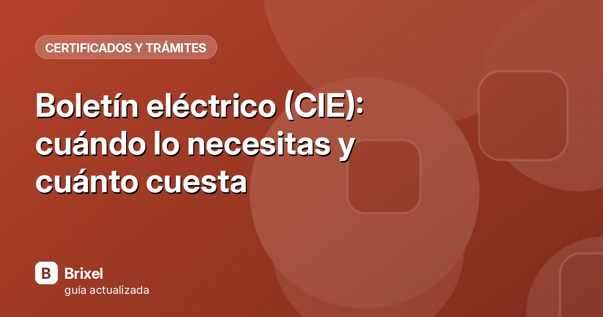 Boletín eléctrico (CIE): cuándo lo necesitas y cuánto cuesta