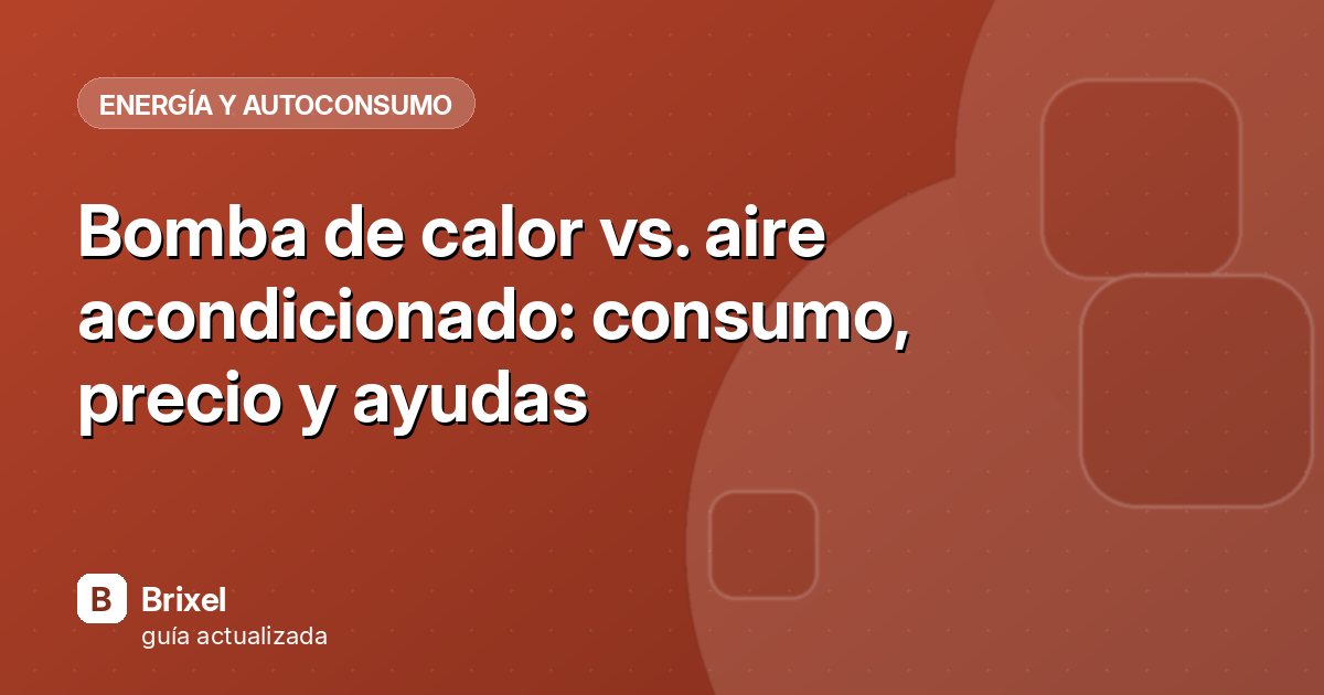 Bomba de calor vs. aire acondicionado: consumo, precio y ayudas