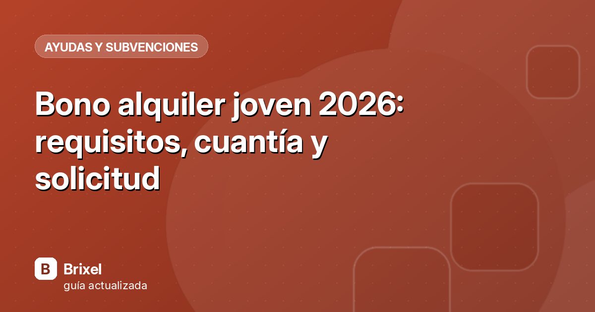 Bono alquiler joven 2026: requisitos, cuantía y solicitud