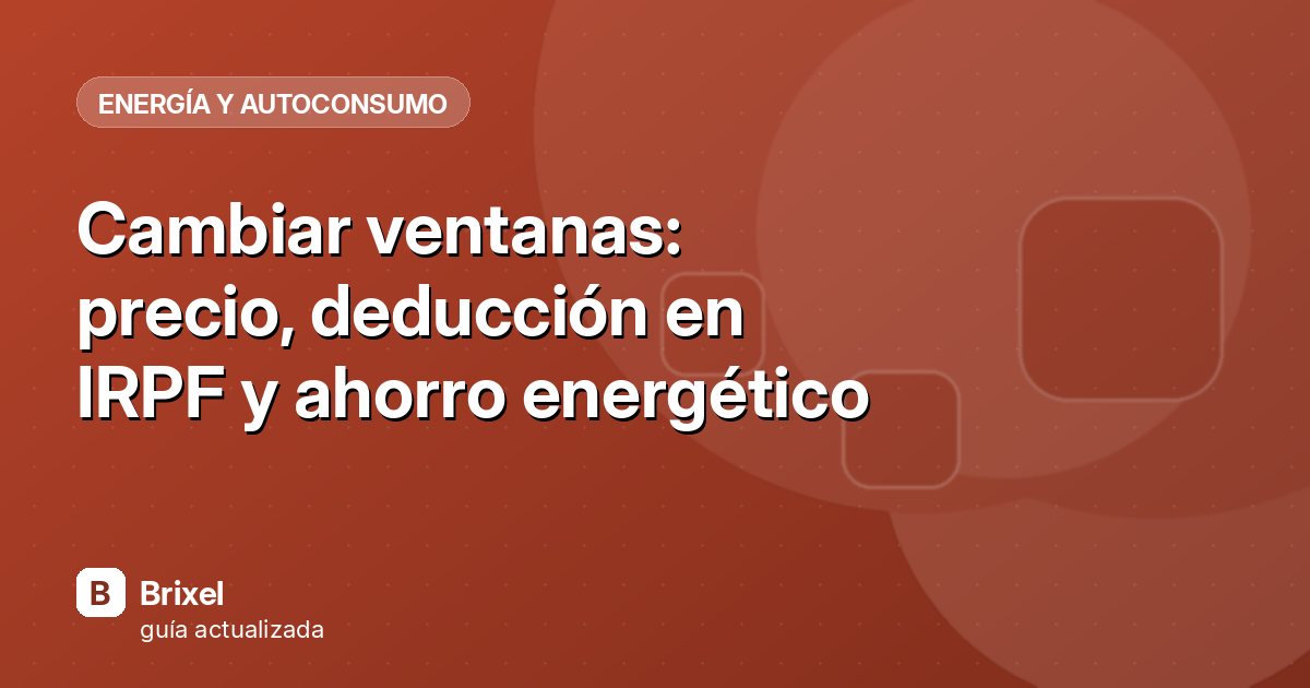 Cambiar ventanas: precio, deducción en IRPF y ahorro energético