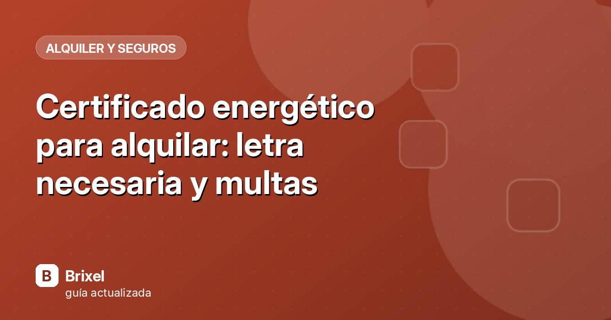 Certificado energético para alquilar: letra necesaria y multas