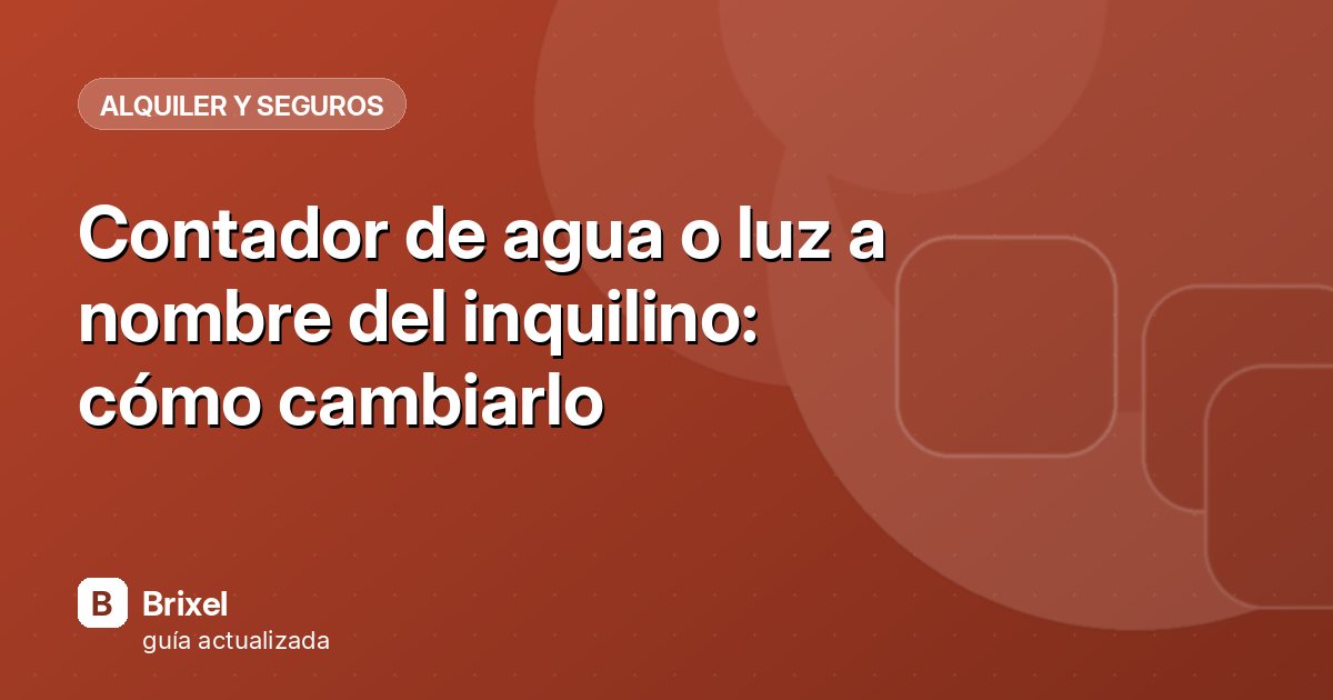 Contador de agua o luz a nombre del inquilino: cómo cambiarlo