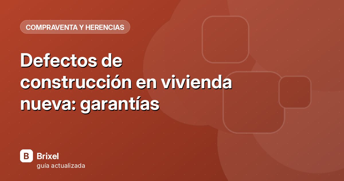 Defectos de construcción en vivienda nueva: garantías