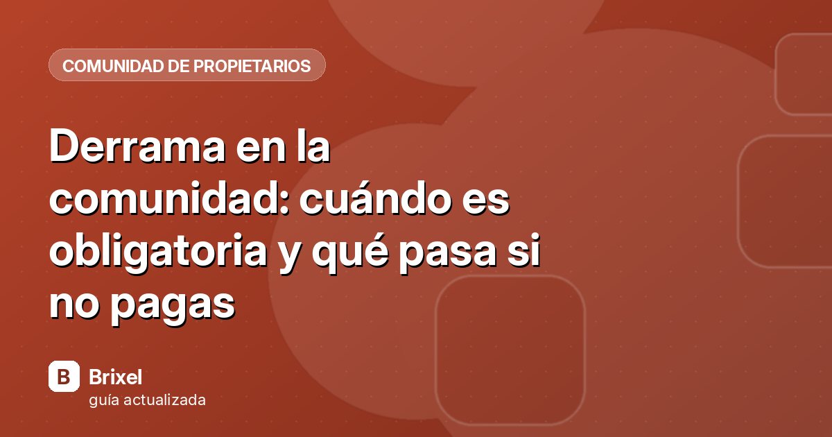 Derrama en la comunidad: cuándo es obligatoria y qué pasa si no pagas