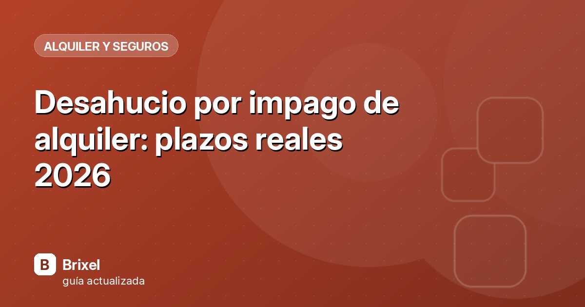 Desahucio por impago de alquiler: plazos reales 2026