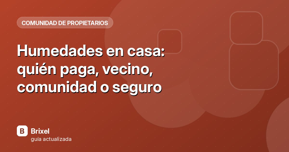 Humedades en casa: quién paga, vecino, comunidad o seguro