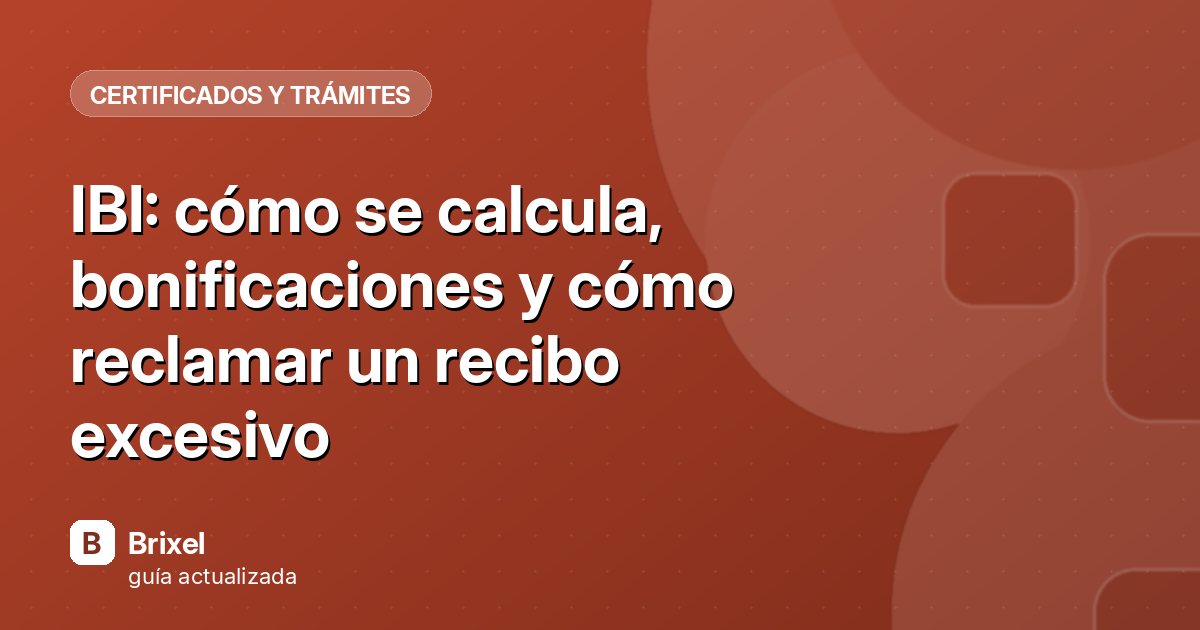 IBI: cómo se calcula, bonificaciones y cómo reclamar un recibo excesivo