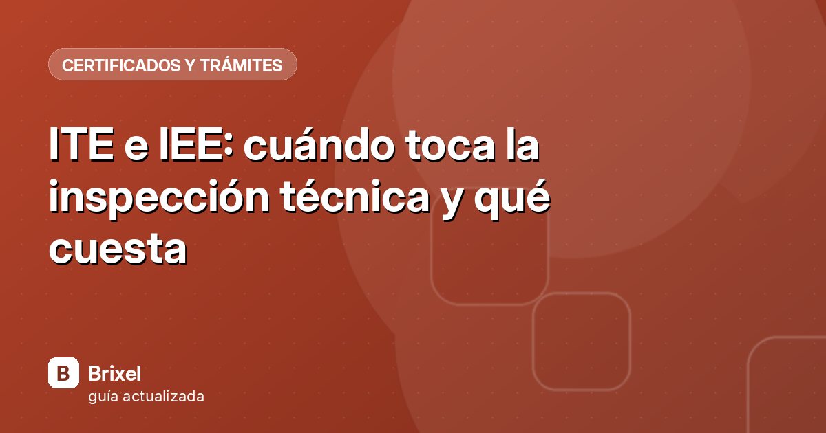 ITE e IEE: cuándo toca la inspección técnica y qué cuesta