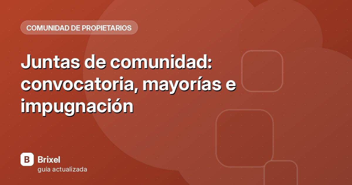 Juntas de comunidad: convocatoria, mayorías e impugnación