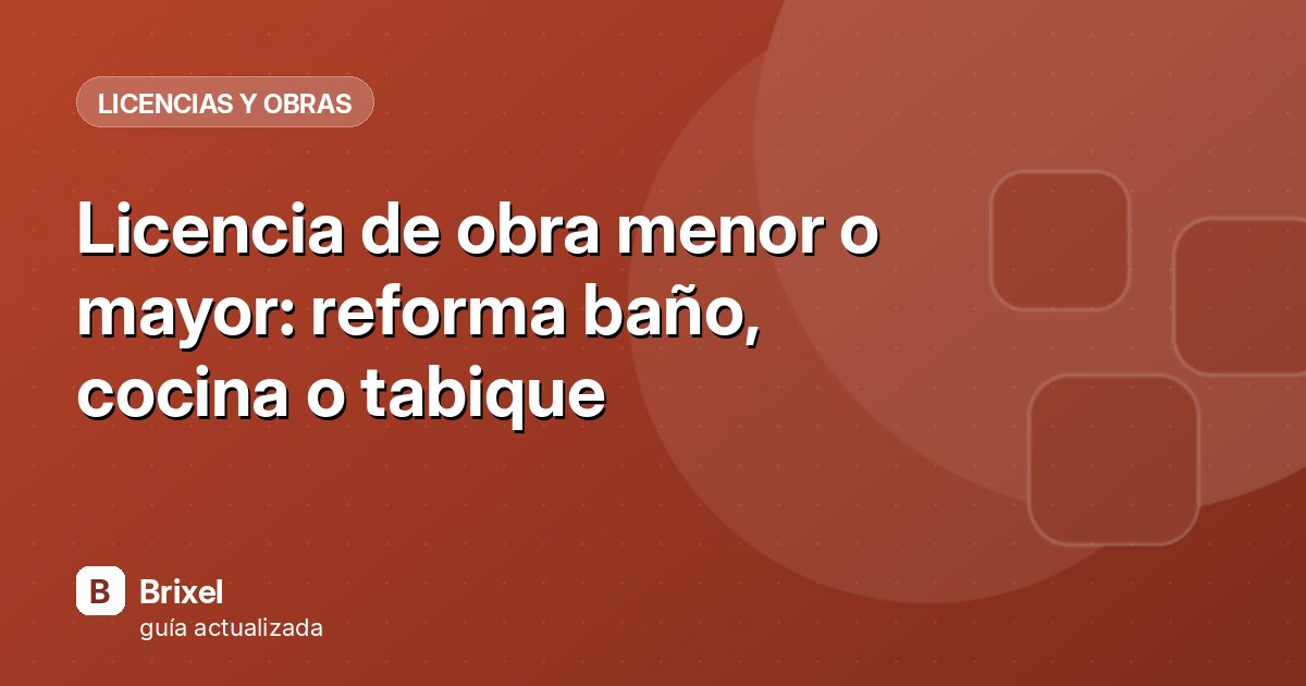 Licencia de obra menor o mayor: reforma baño, cocina o tabique