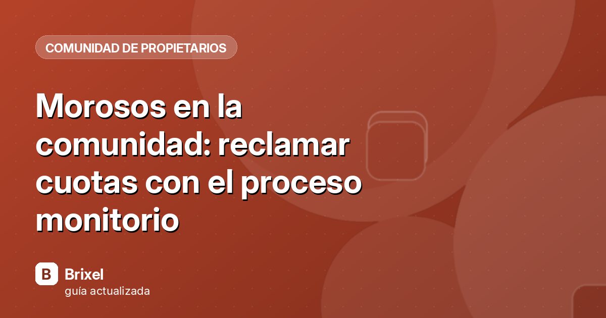 Morosos en la comunidad: reclamar cuotas con el proceso monitorio