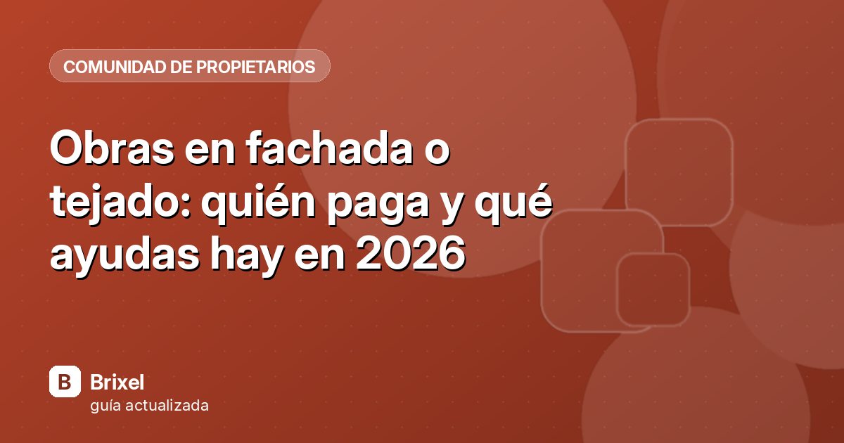 Obras en fachada o tejado: quién paga y qué ayudas hay en 2026