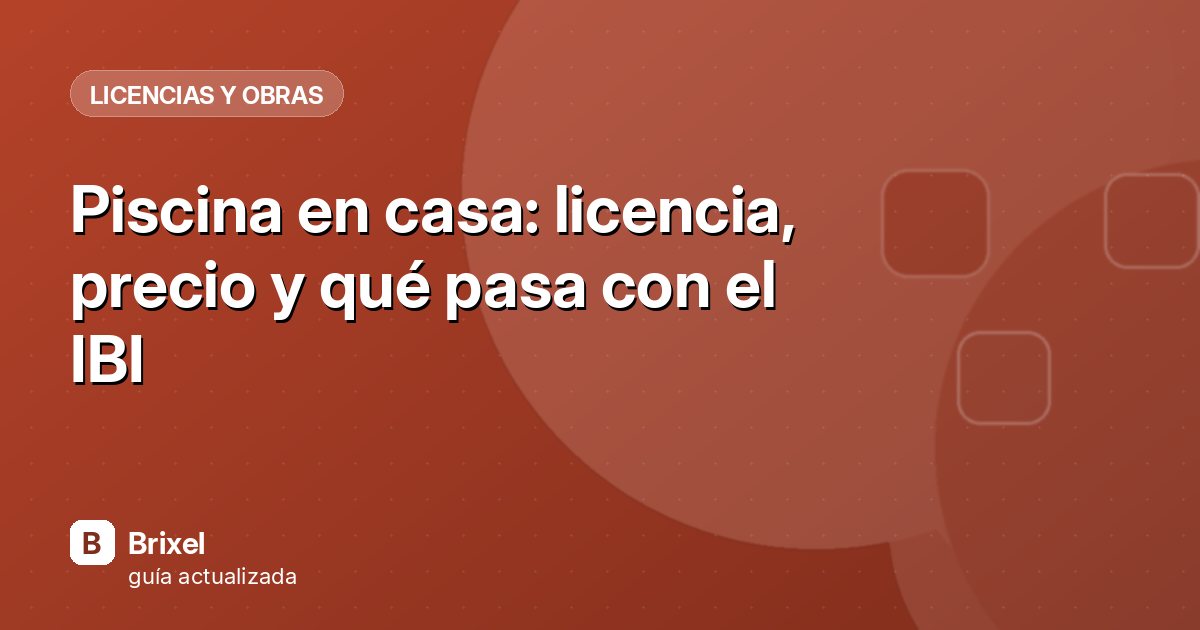 Piscina en casa: licencia, precio y qué pasa con el IBI