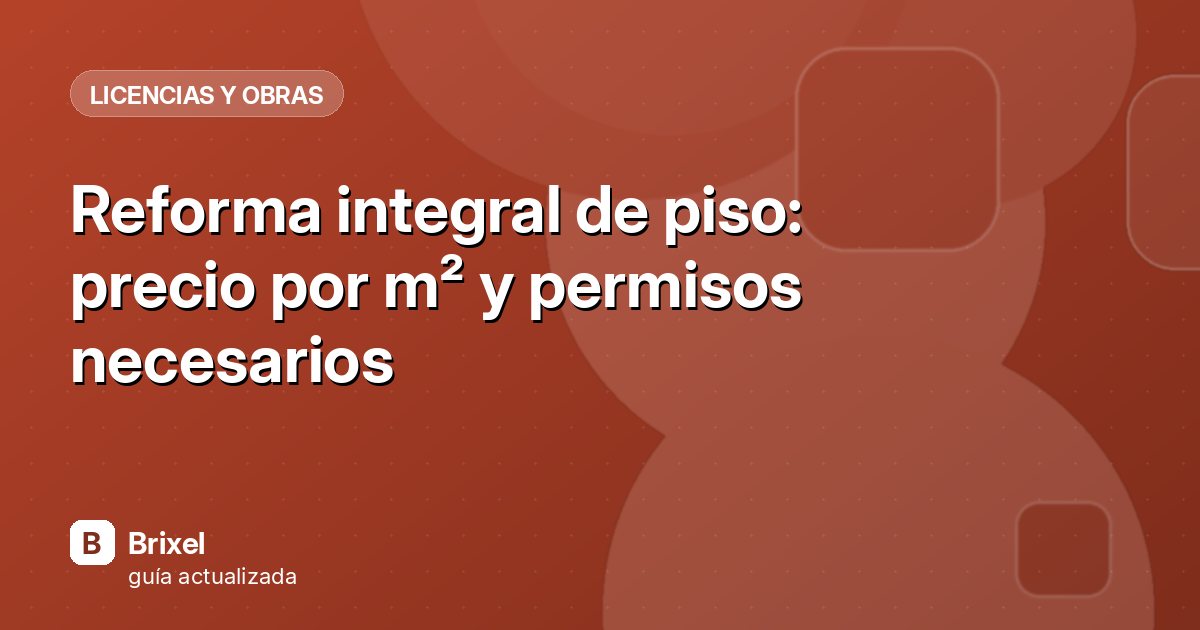 Reforma integral de piso: precio por m² y permisos necesarios