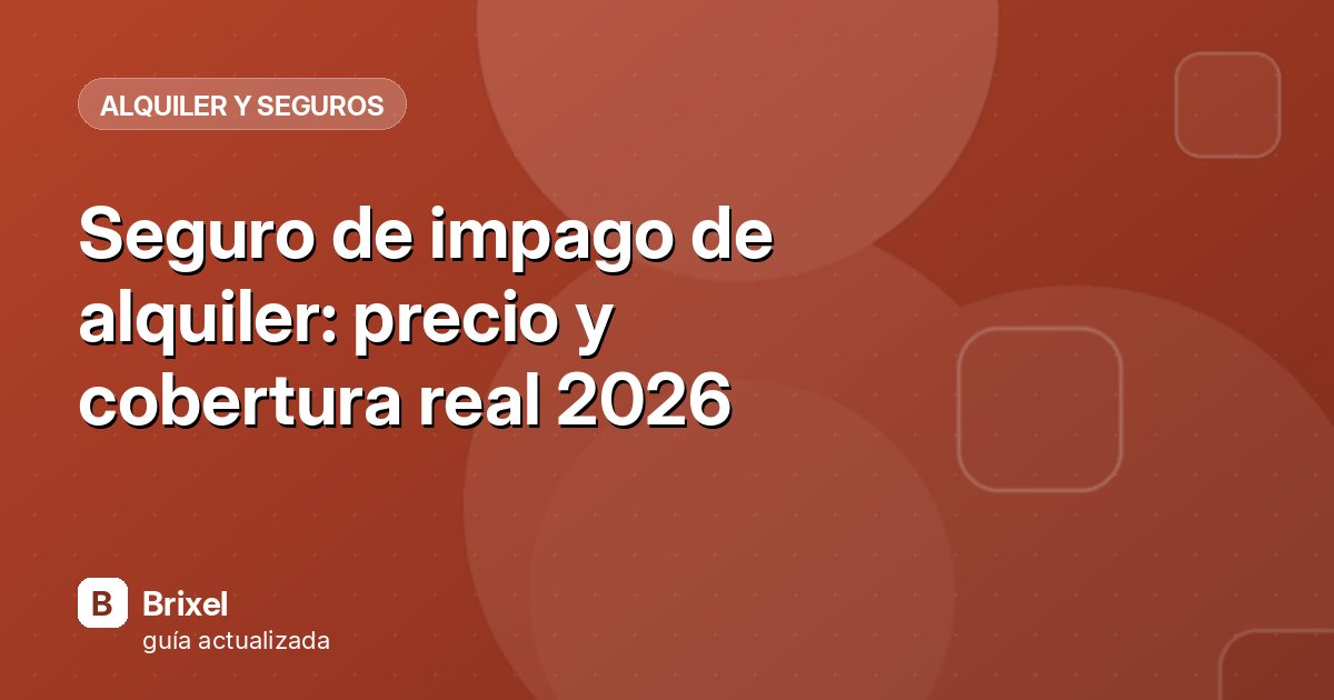 Seguro de impago de alquiler: precio y cobertura real 2026
