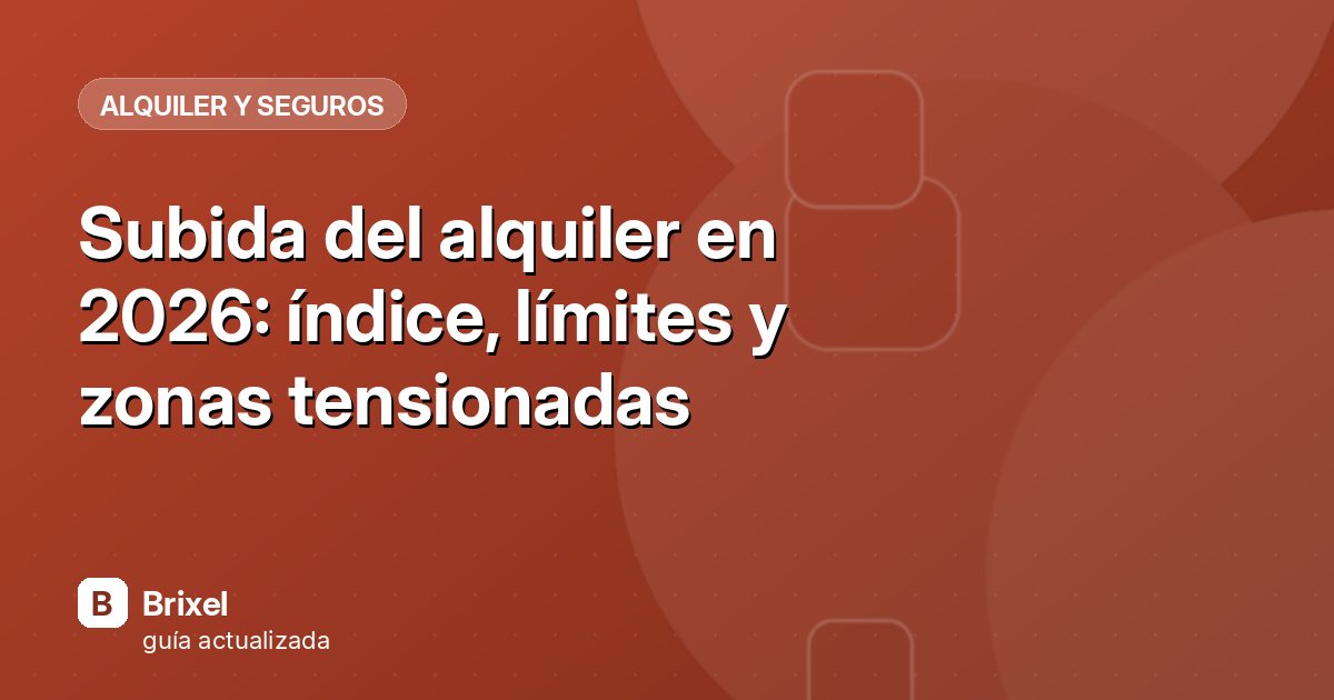 Subida del alquiler en 2026: índice, límites y zonas tensionadas