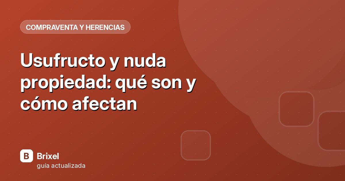 Usufructo y nuda propiedad: qué son y cómo afectan