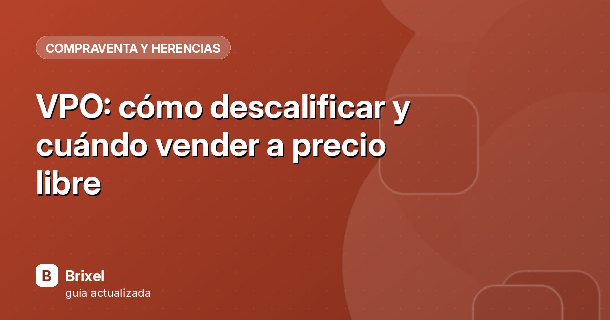 VPO: cómo descalificar y cuándo vender a precio libre